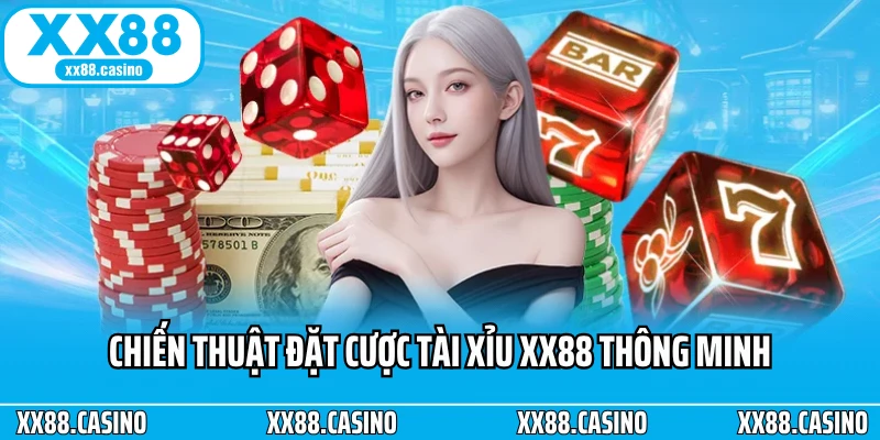 Chiến thuật đặt cược tài xỉu XX88 thông minh