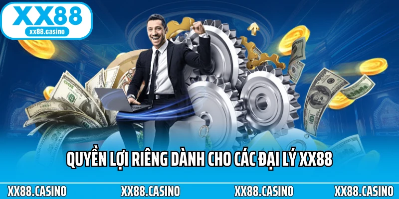 Quyền lợi riêng dành cho các đại lý XX88 Quyền lợi riêng dành cho các đại lý XX88